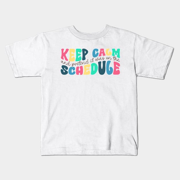 Keep Calm and Pretend It's on the Schedule shirt, Vetmed shirt, Work Life Kids T-Shirt by CamavIngora